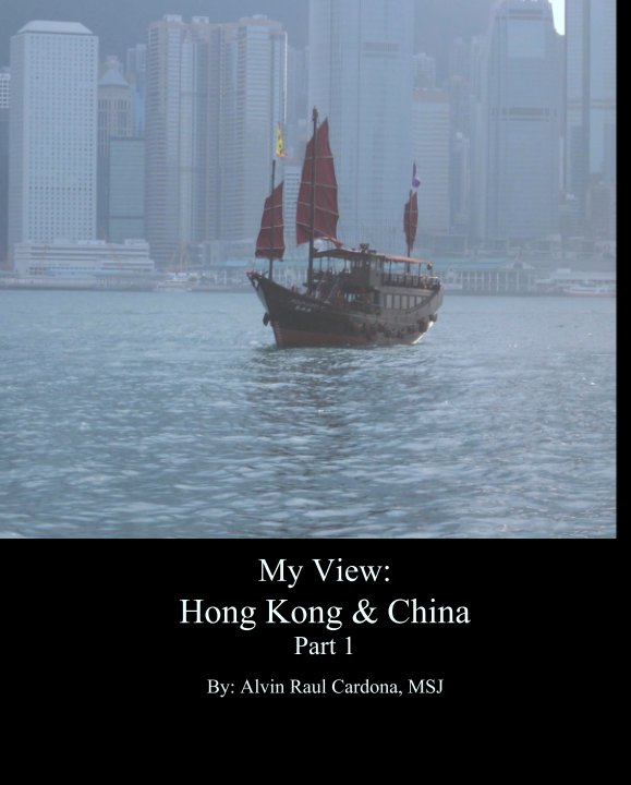 View My View: 
Hong Kong & China
Part 1 by By: Alvin Raul Cardona, MSJ