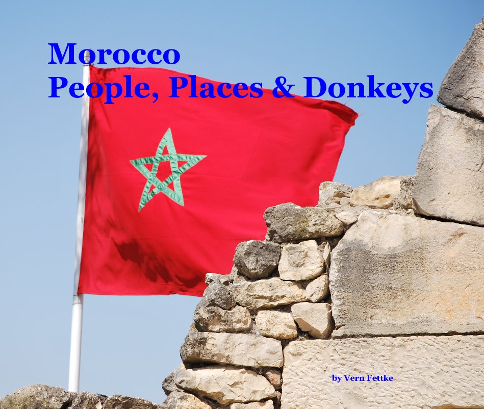 View Morocco People, Places & Donkeys by Vern Fettke