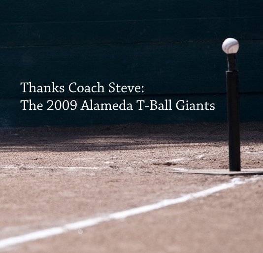 View Thanks Coach Steve: The 2009 Alameda T-Ball Giants by Ron Sellers