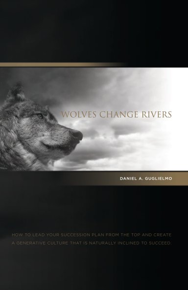 View Wolves Change Rivers by DANIEL A. GUGLIELMO