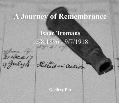 A Journey of Remembrance - Isaac Tromans 15/8/1896 - 9/7/1918 book cover