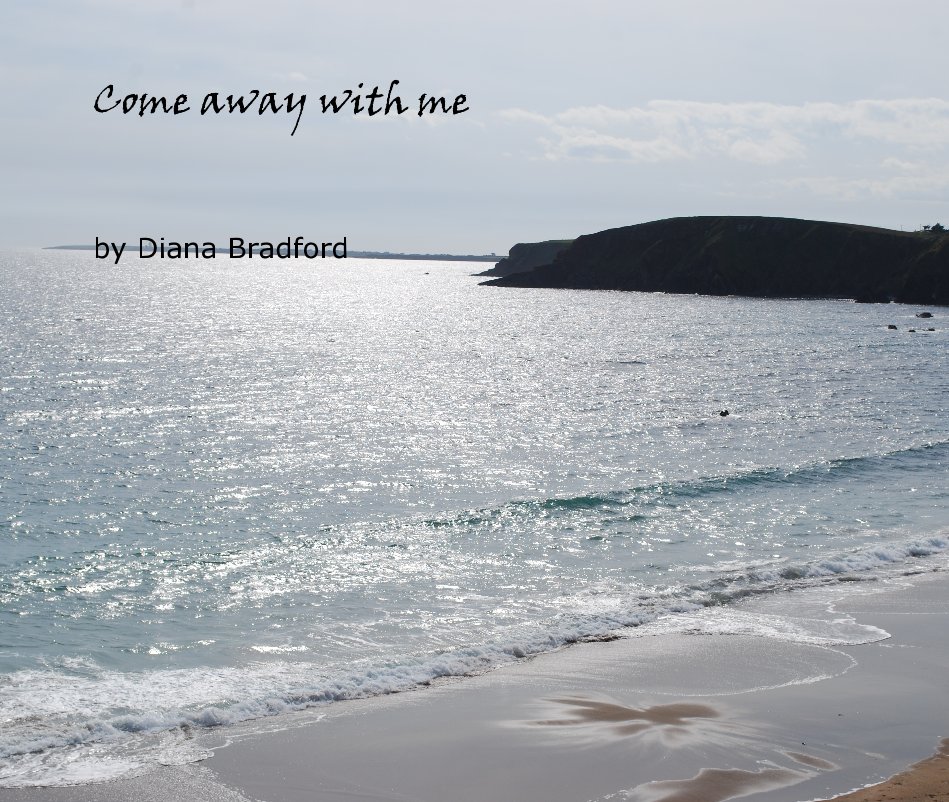 View Come away with me by Diana Bradford