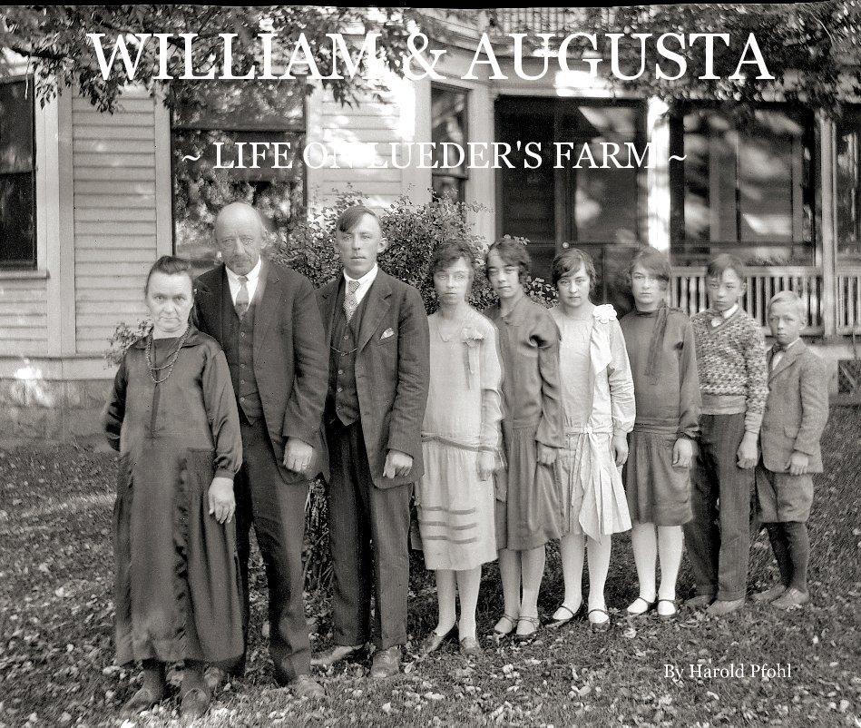 View William and Augusta ~ Life on Lueder's Farm by By: HAROLD PFOHL