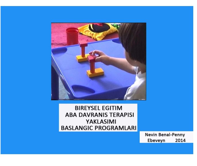 View Bireysel Eğitim ABA Davranis Terapisi yaklasimi Baslangic Programlari by NEVIN BENAL -PENNY (Ebeveyn)