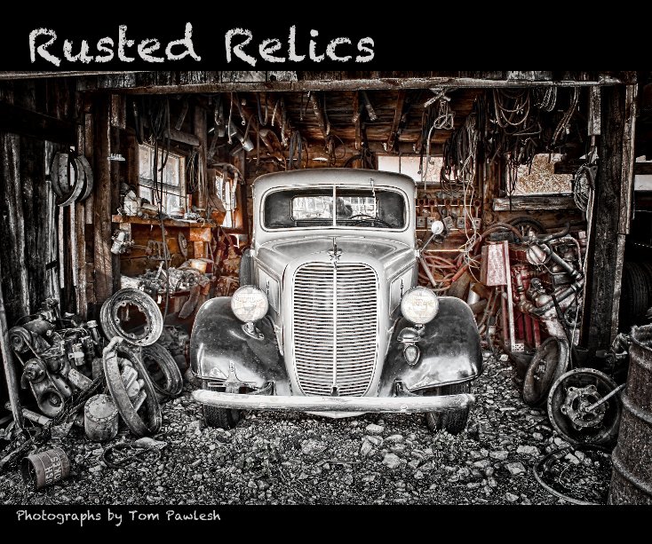View Rusted Relics by Photographs by Tom Pawlesh