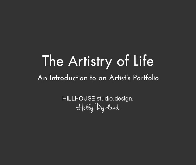 Ver The Artistry of Life por Holly Dyrland, HILLHOUSE studio design