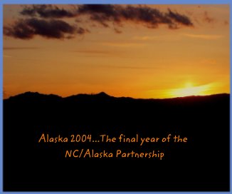 Alaska 2004...The final year of the NC/Alaska Partnership book cover