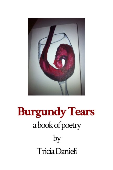 View Burgundy Tears by Tricia Danieli