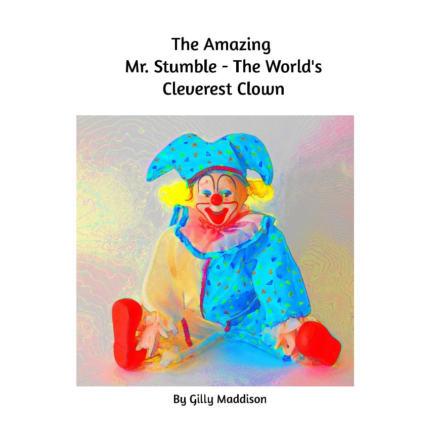 The Amazing Mr. Stumble - The World's Cleverest Clown nach Gilly Maddison anzeigen