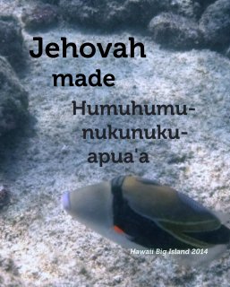 Jehovah 
    made

        Humuhumu-          
          nukunuku-
           apua'a book cover