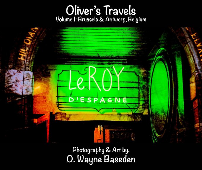 View Oliver's Travels: Brussels & Antwerp, Belgium by O. Wayne Baseden