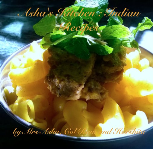 View Asha's Kitchen : Indian Recipes by Mrs Asha, Col Ram and Harshita